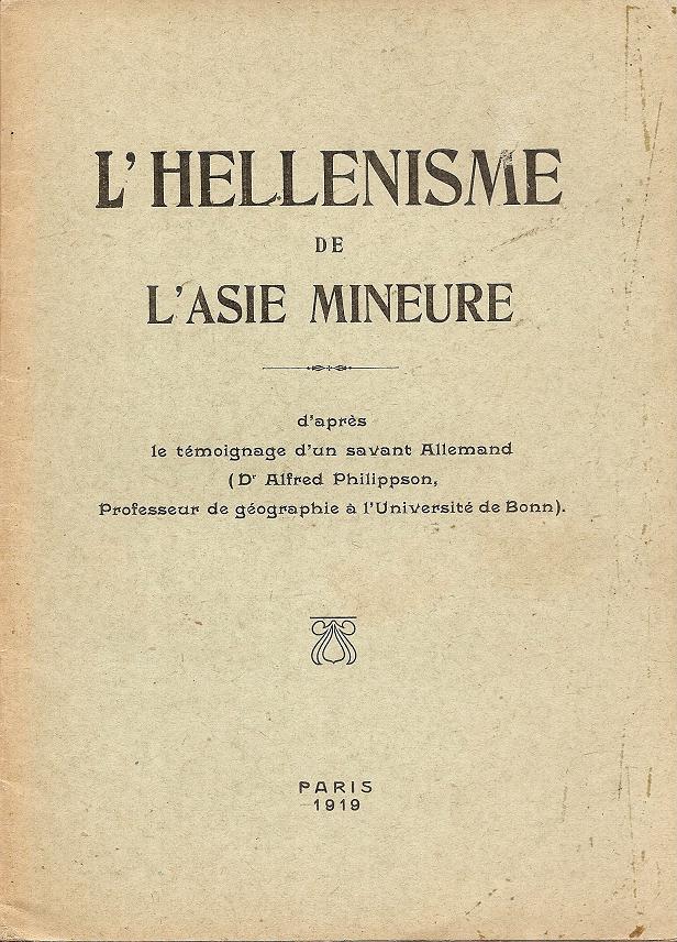 L’ HELLENISME DE L’ ASIE MINEURE , d’ après le témoignage d’un savant Allemand (Dr Alfred Phillippson...